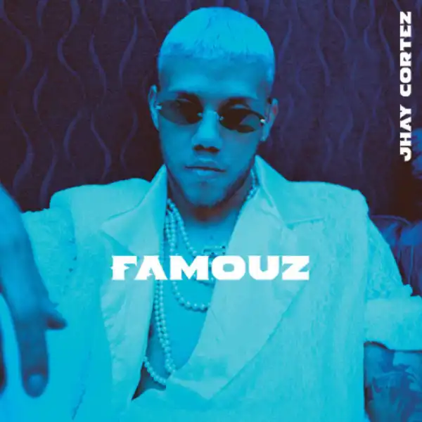 Famouz BY Jhay Cortez